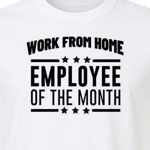 Work From Home Employee of the Month T-Shirt, Funny Remote Worker Gift for Coworkers and Freelancers