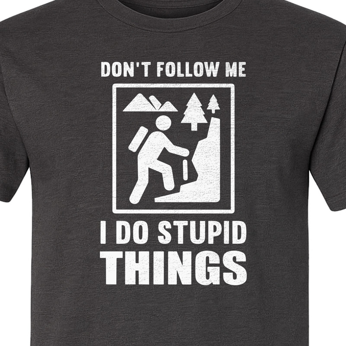 Hiking T-Shirt, Don't Follow Me I Do Stupid Things Mountain Climber Graphic for Outdoor Adventure