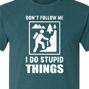 Hiking T-Shirt, Don't Follow Me I Do Stupid Things Mountain Climber Graphic for Outdoor Adventure