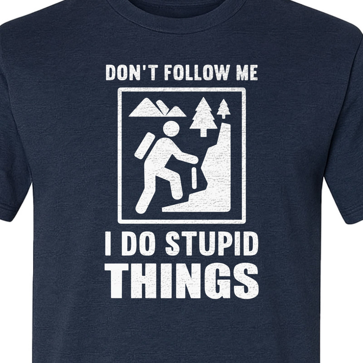 Hiking T-Shirt, Don't Follow Me I Do Stupid Things Mountain Climber Graphic for Outdoor Adventure