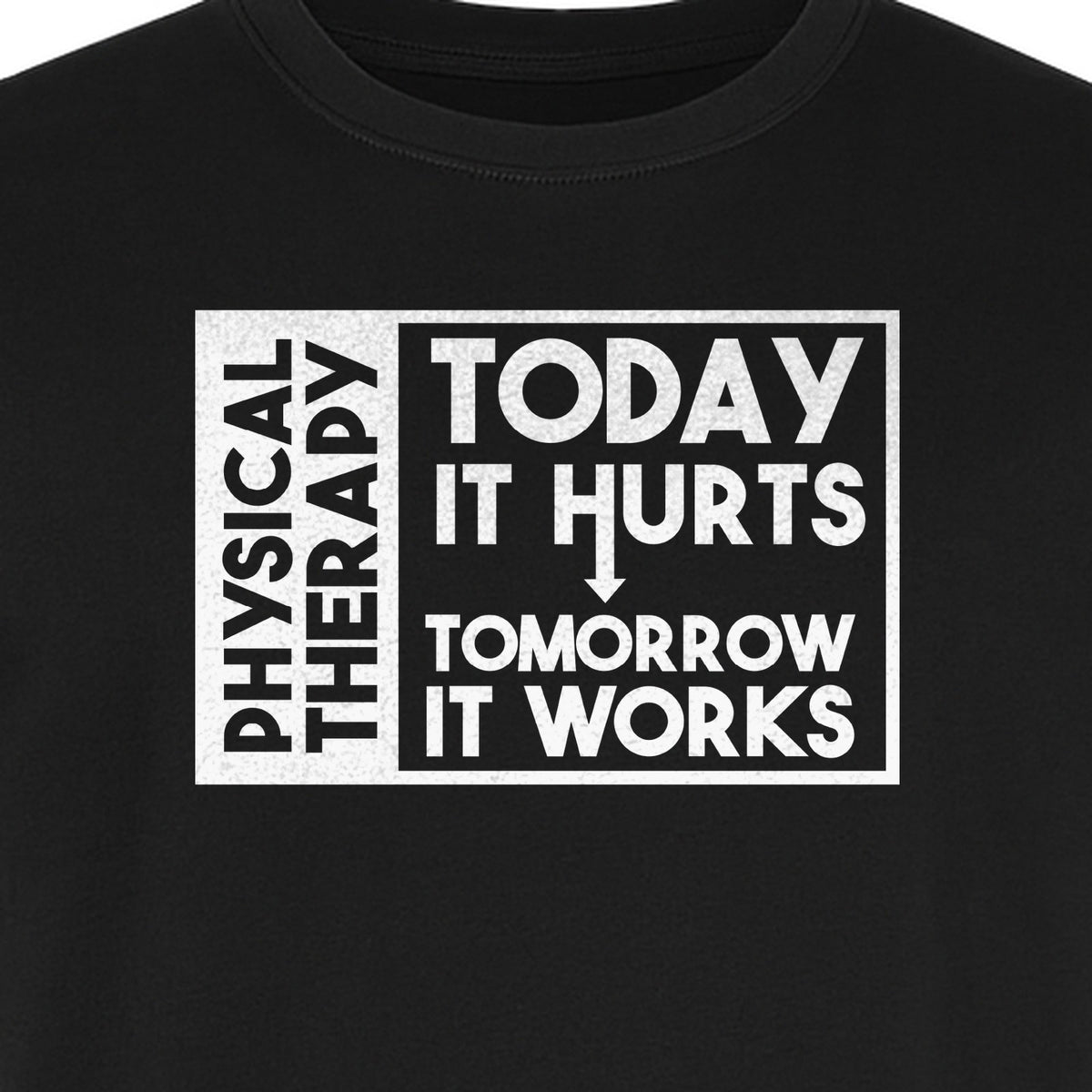 Physical Therapy T-Shirt, Today It Hurts Tomorrow It Works Funny PT Design for Therapists and Rehab Clinicians
