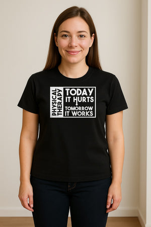 Physical Therapy T-Shirt, Today It Hurts Tomorrow It Works Funny PT Design for Therapists and Rehab Clinicians