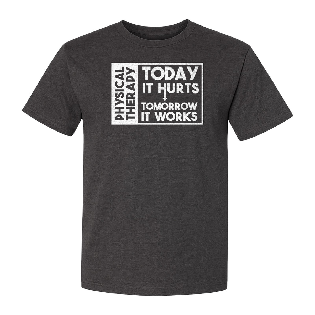 Physical Therapy T-Shirt, Today It Hurts Tomorrow It Works Funny PT Design for Therapists and Rehab Clinicians