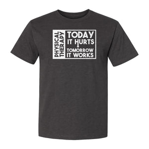 Physical Therapy T-Shirt, Today It Hurts Tomorrow It Works Funny PT Design for Therapists and Rehab Clinicians