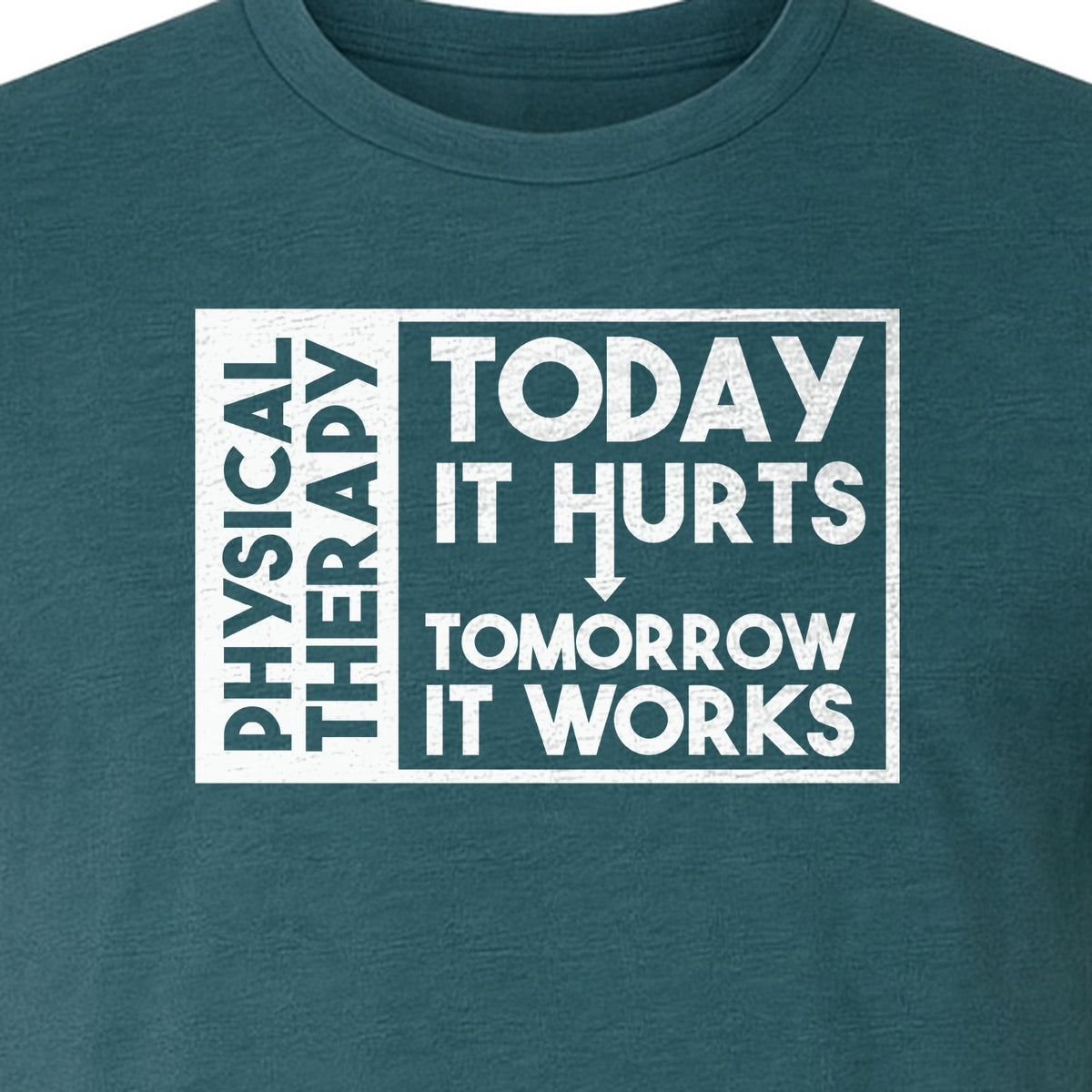 Physical Therapy T-Shirt, Today It Hurts Tomorrow It Works Funny PT Design for Therapists and Rehab Clinicians