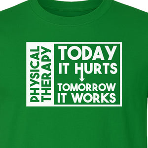 Physical Therapy T-Shirt, Today It Hurts Tomorrow It Works Funny PT Design for Therapists and Rehab Clinicians