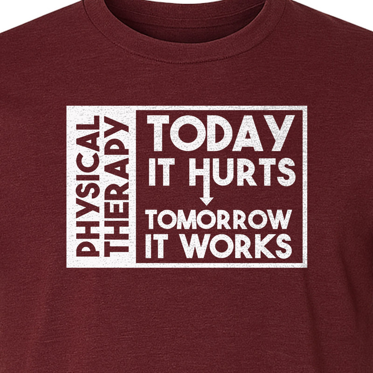 Physical Therapy T-Shirt, Today It Hurts Tomorrow It Works Funny PT Design for Therapists and Rehab Clinicians