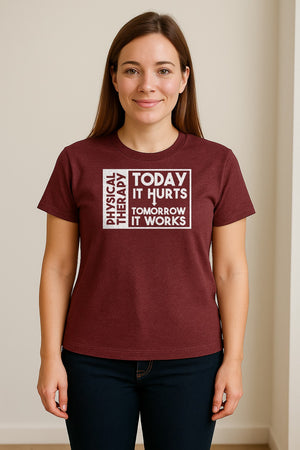 Physical Therapy T-Shirt, Today It Hurts Tomorrow It Works Funny PT Design for Therapists and Rehab Clinicians