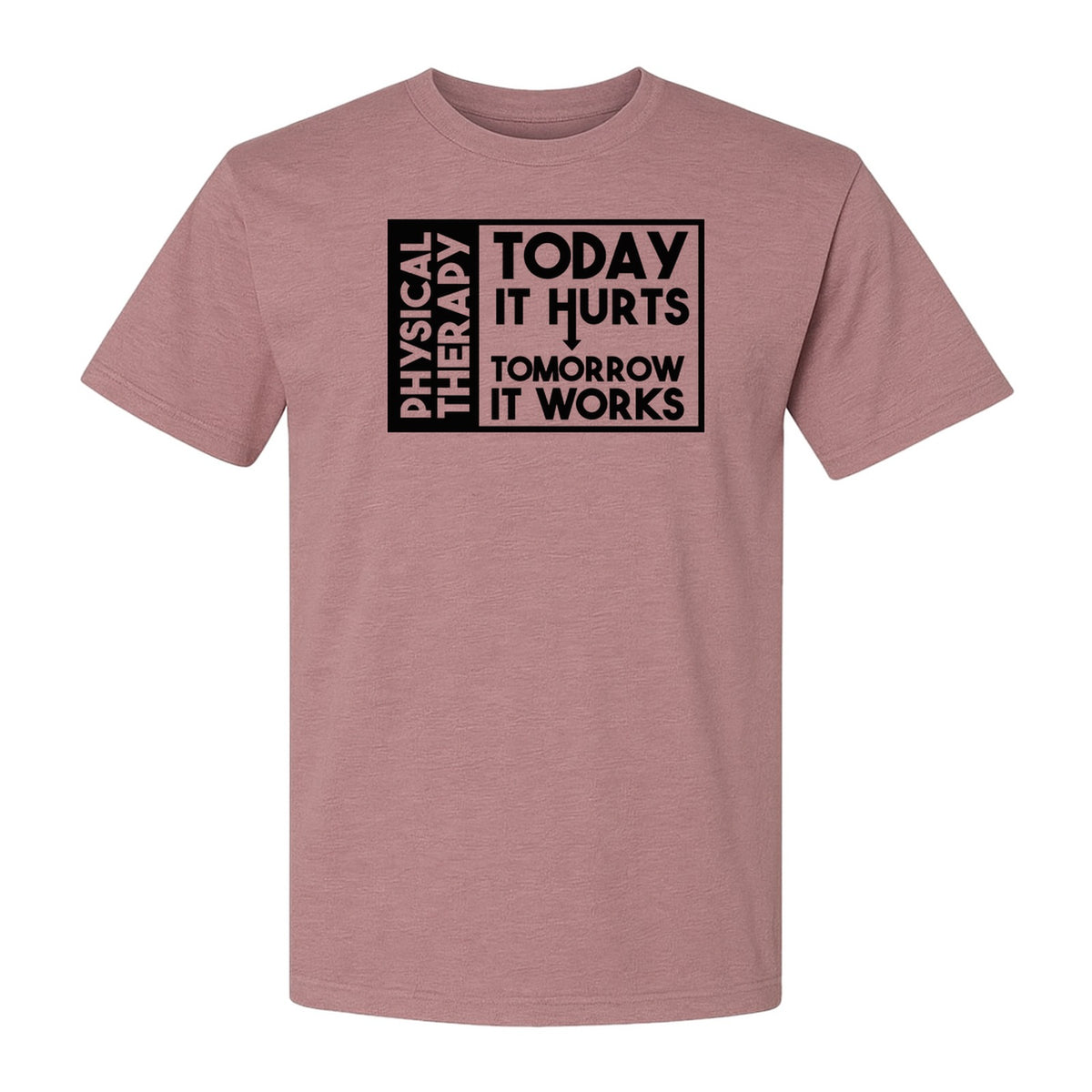 Physical Therapy T-Shirt, Today It Hurts Tomorrow It Works Funny PT Design for Therapists and Rehab Clinicians