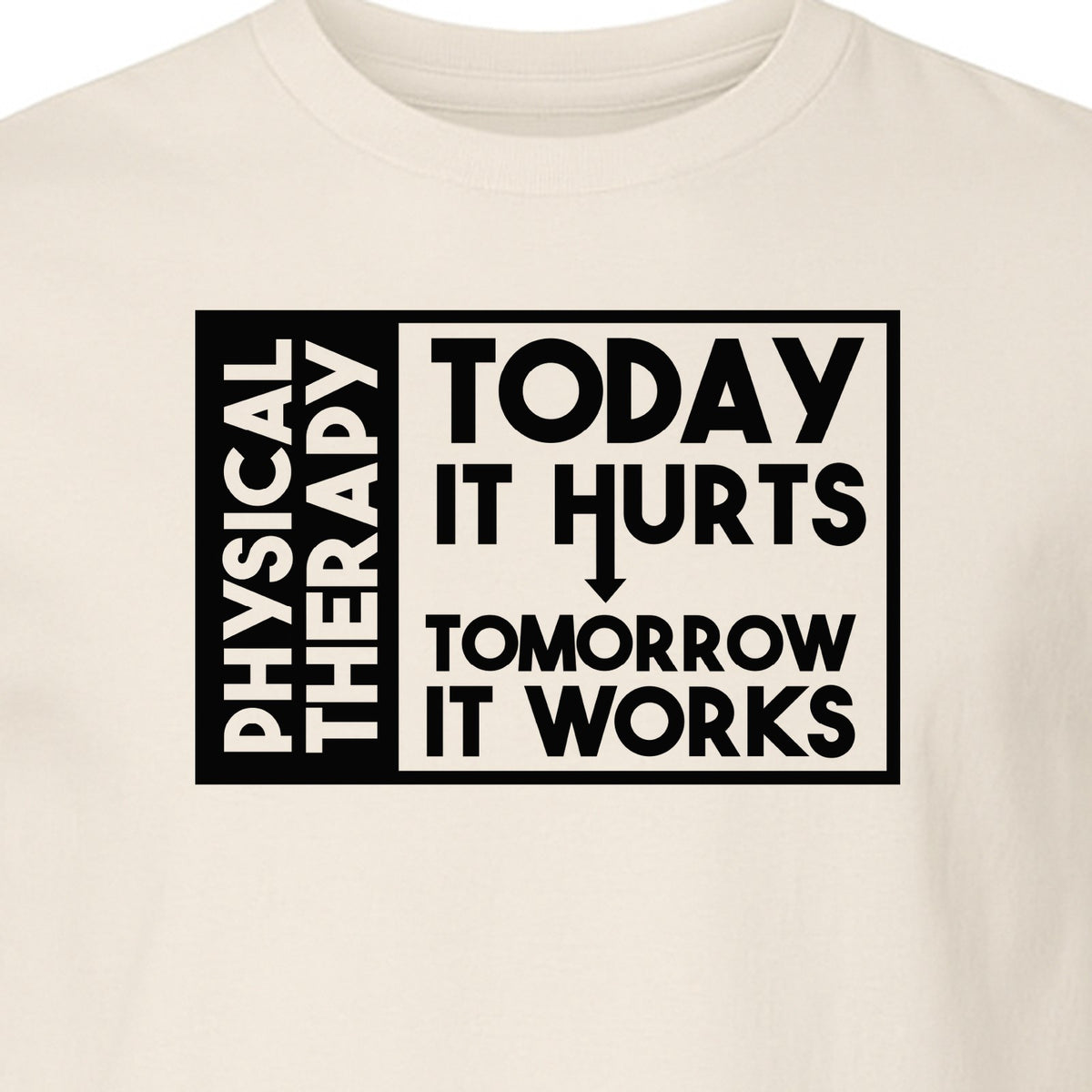 Physical Therapy T-Shirt, Today It Hurts Tomorrow It Works Funny PT Design for Therapists and Rehab Clinicians