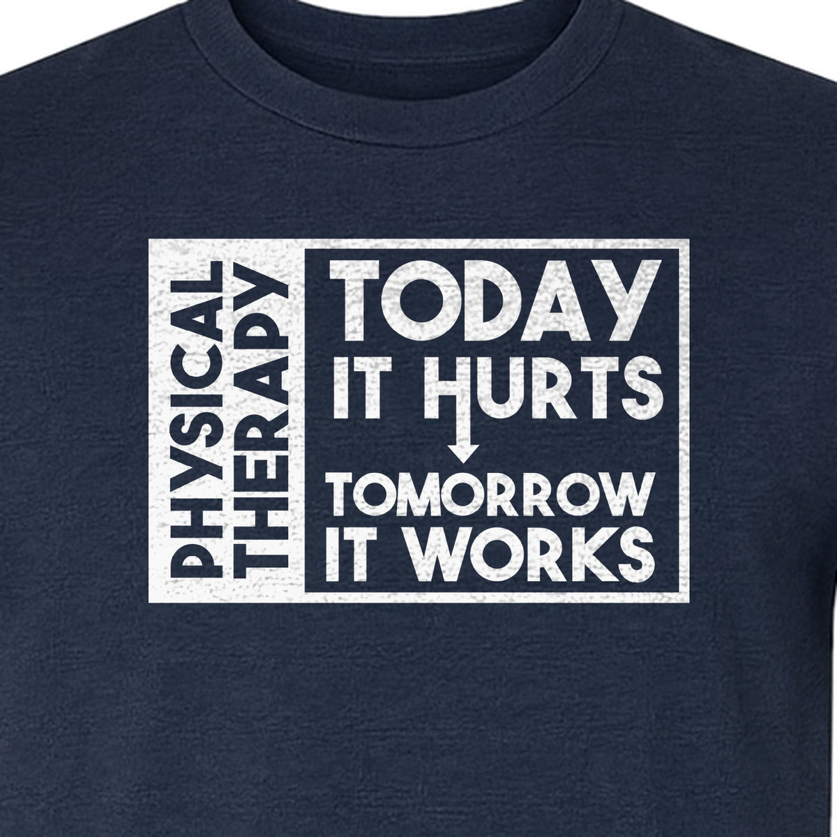 Physical Therapy T-Shirt, Today It Hurts Tomorrow It Works Funny PT Design for Therapists and Rehab Clinicians