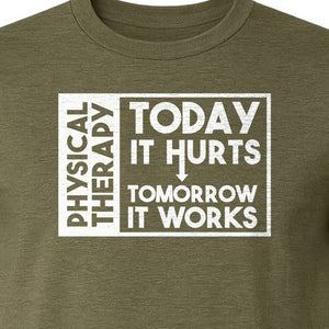Physical Therapy T-Shirt, Today It Hurts Tomorrow It Works Funny PT Design for Therapists and Rehab Clinicians