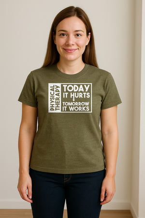 Physical Therapy T-Shirt, Today It Hurts Tomorrow It Works Funny PT Design for Therapists and Rehab Clinicians