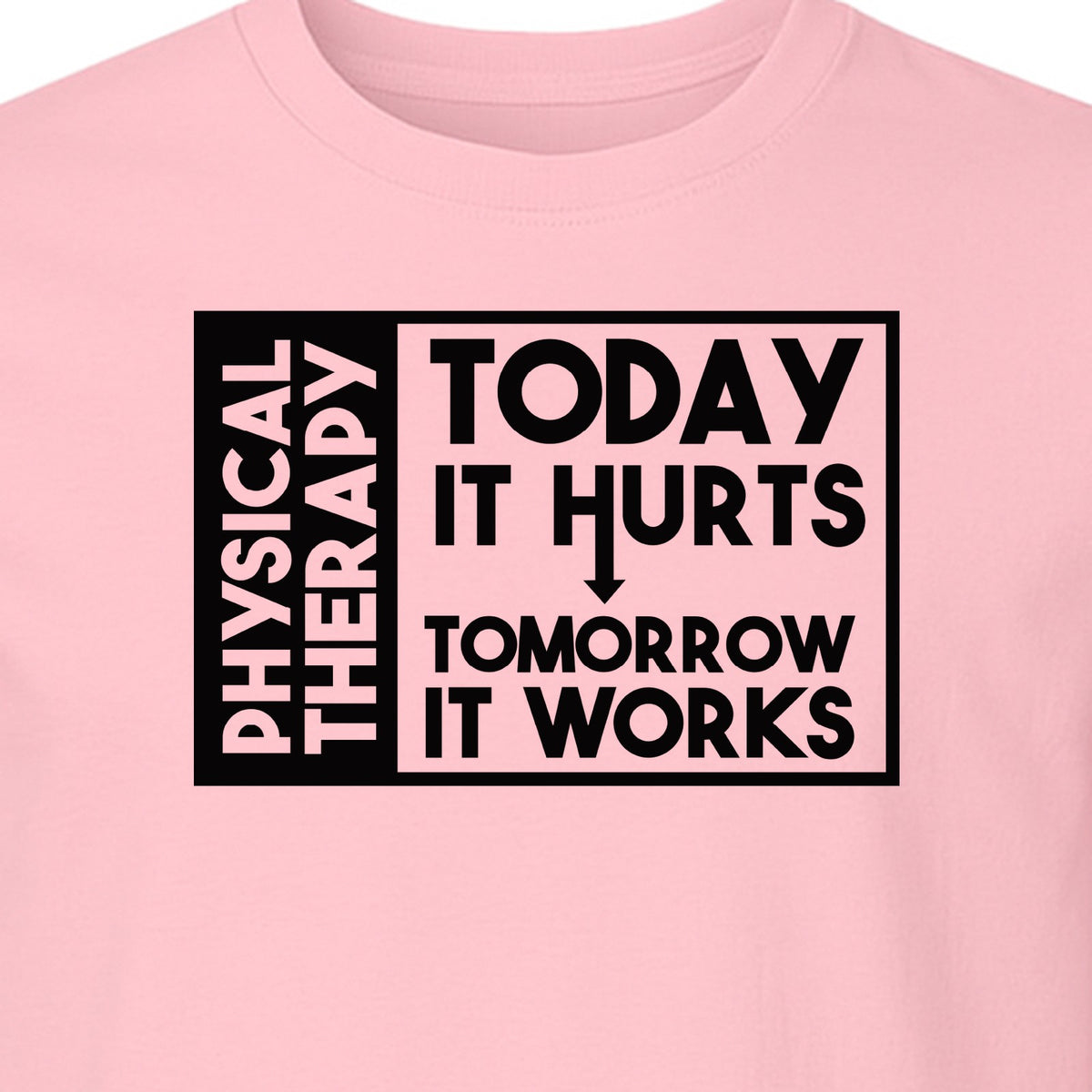 Physical Therapy T-Shirt, Today It Hurts Tomorrow It Works Funny PT Design for Therapists and Rehab Clinicians