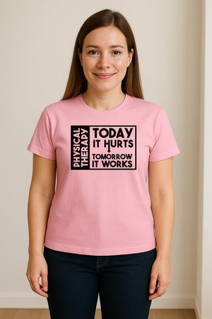 Physical Therapy T-Shirt, Today It Hurts Tomorrow It Works Funny PT Design for Therapists and Rehab Clinicians