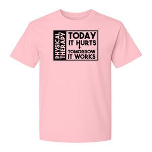 Physical Therapy T-Shirt, Today It Hurts Tomorrow It Works Funny PT Design for Therapists and Rehab Clinicians