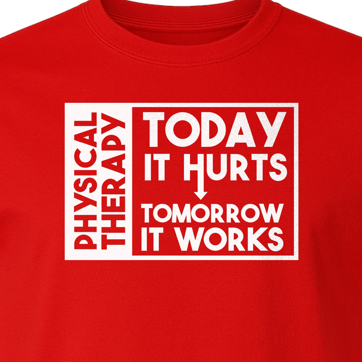 Physical Therapy T-Shirt, Today It Hurts Tomorrow It Works Funny PT Design for Therapists and Rehab Clinicians