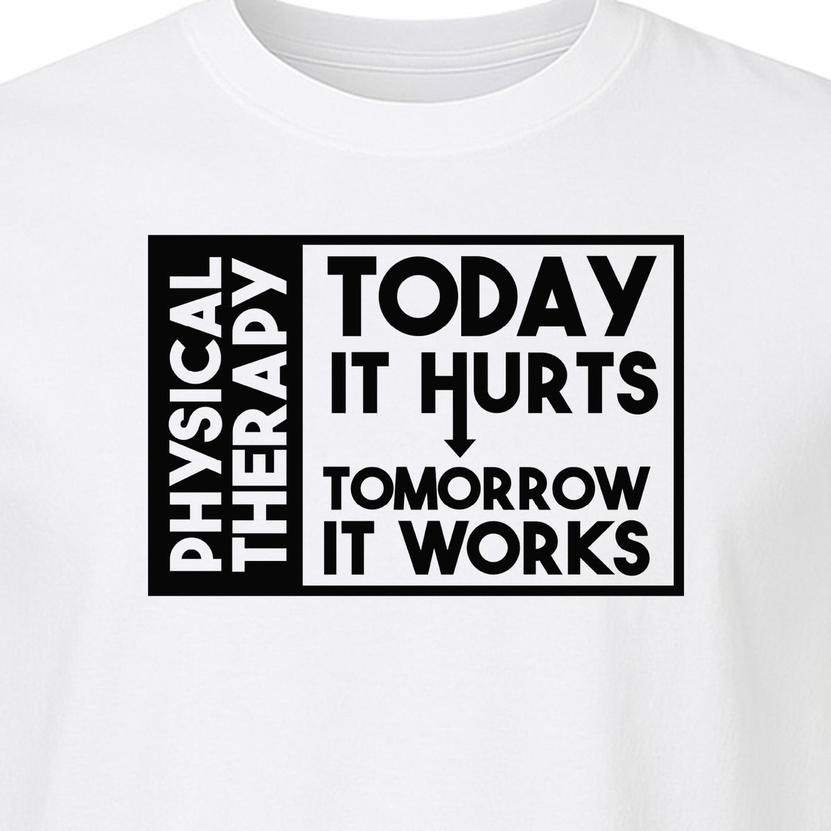Physical Therapy T-Shirt, Today It Hurts Tomorrow It Works Funny PT Design for Therapists and Rehab Clinicians