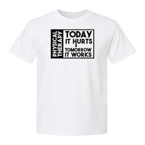 Physical Therapy T-Shirt, Today It Hurts Tomorrow It Works Funny PT Design for Therapists and Rehab Clinicians