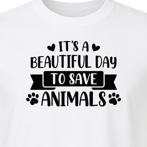 It's a Beautiful Day to Save Animals T-Shirt, Pet Rescue Graphic for Shelter Volunteers and Advocates