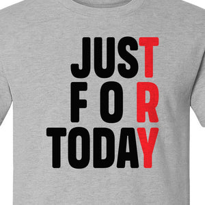 Sobriety T-Shirt, Just For Today Recovery Motivation Design for Adults in Sober Living