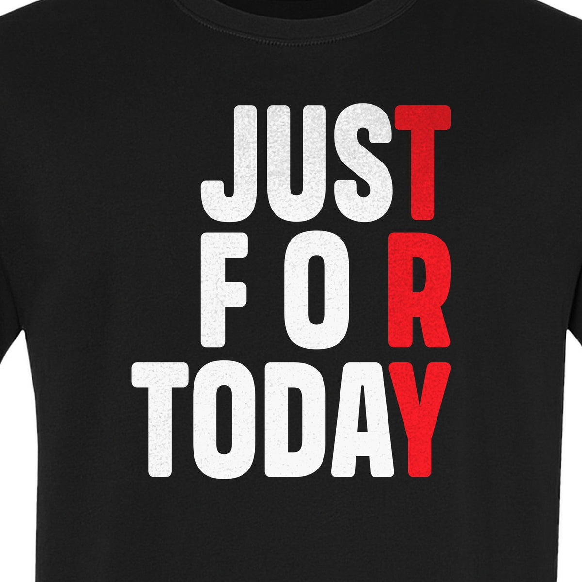 Sobriety T-Shirt, Just For Today Recovery Motivation Design for Adults in Sober Living