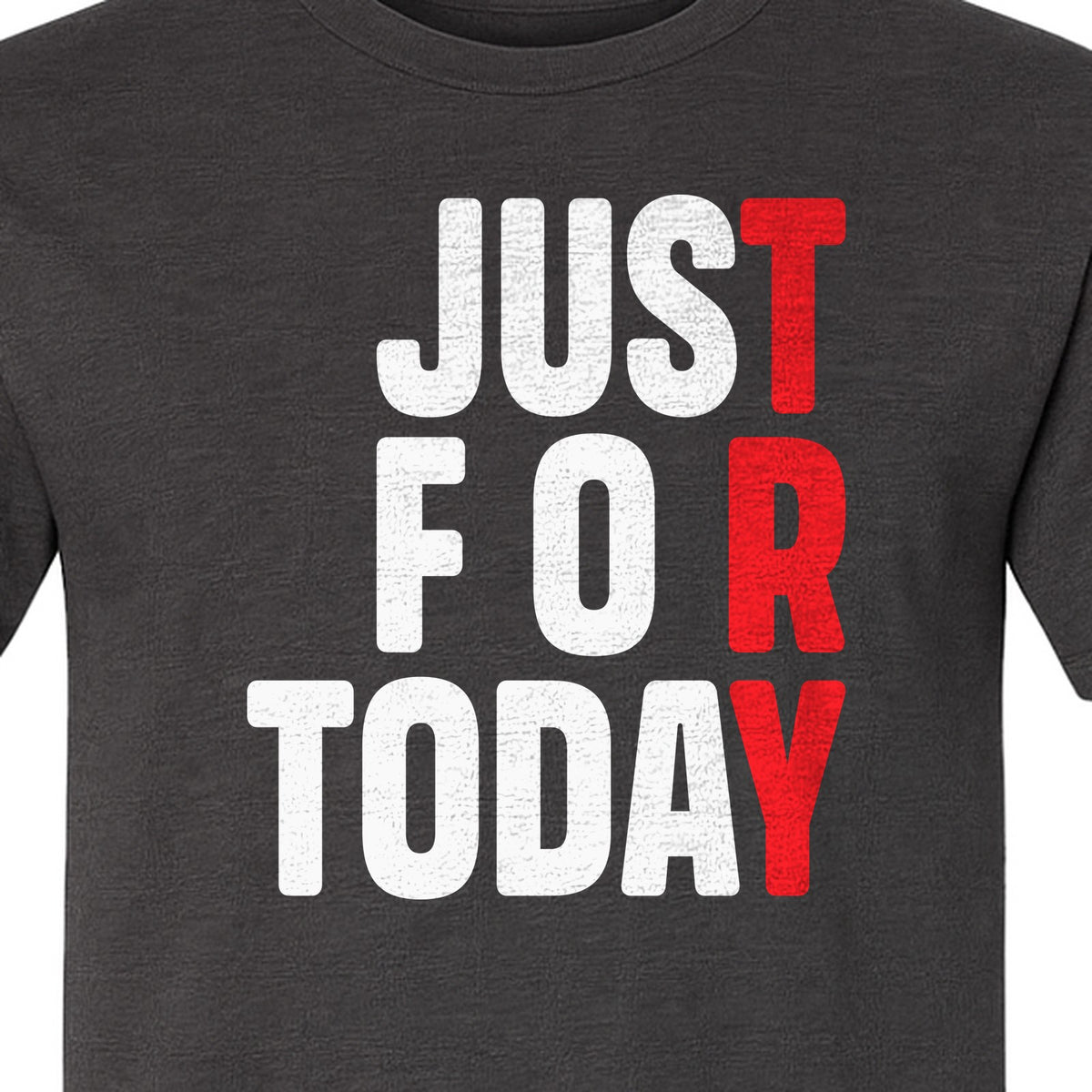 Sobriety T-Shirt, Just For Today Recovery Motivation Design for Adults in Sober Living