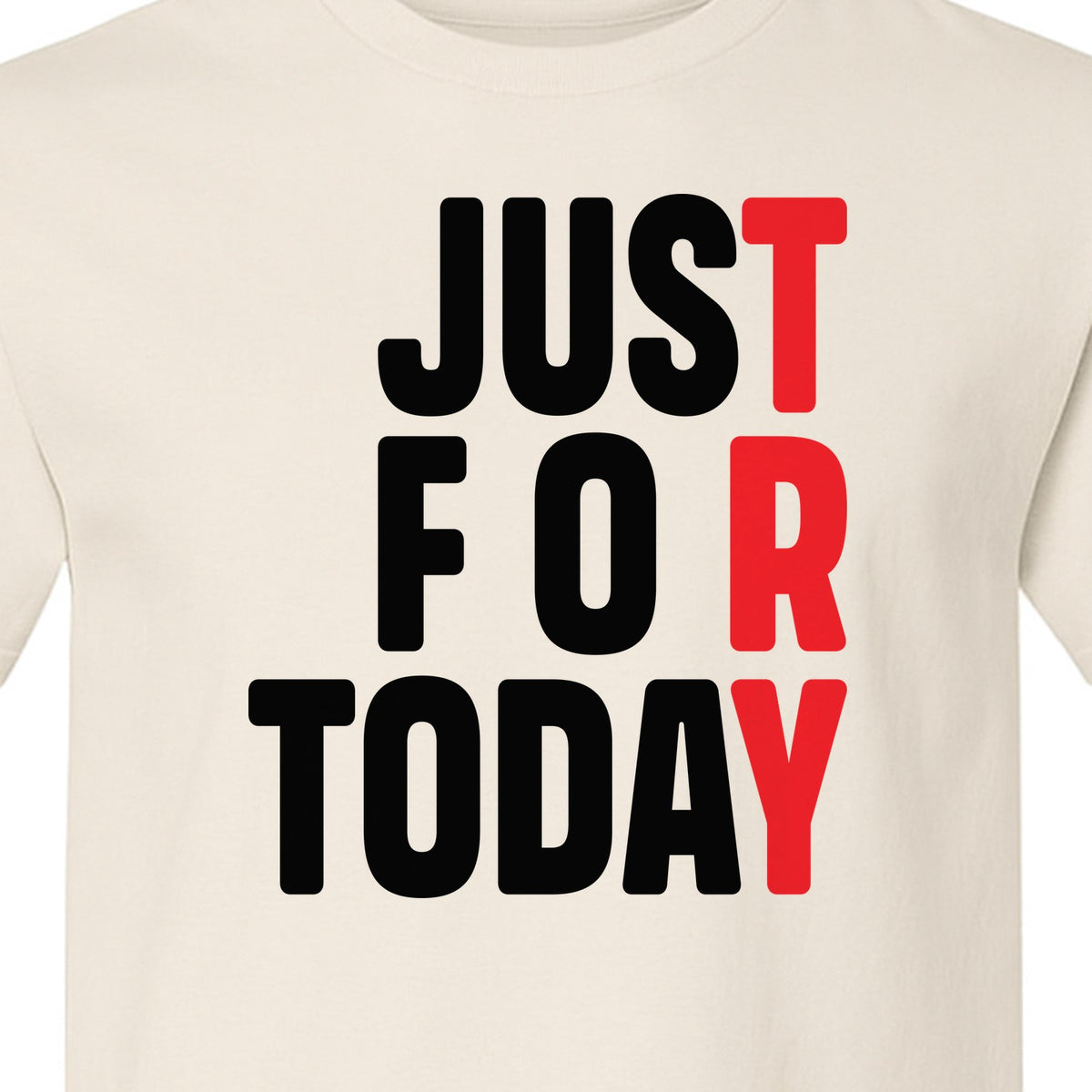 Sobriety T-Shirt, Just For Today Recovery Motivation Design for Adults in Sober Living