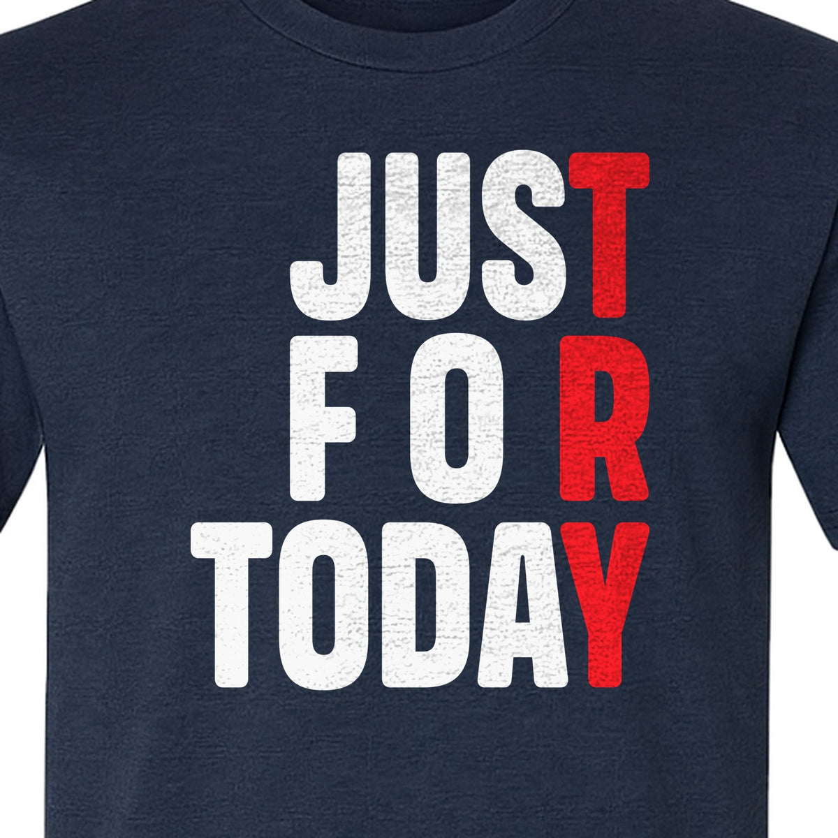Sobriety T-Shirt, Just For Today Recovery Motivation Design for Adults in Sober Living
