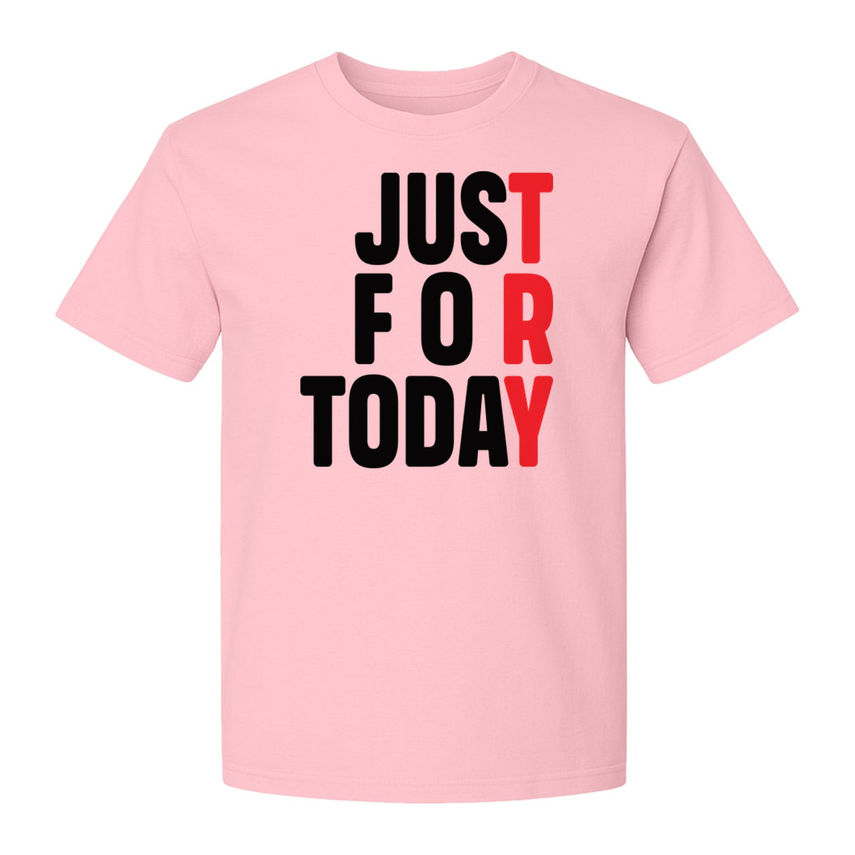 Sobriety T-Shirt, Just For Today Recovery Motivation Design for Adults in Sober Living