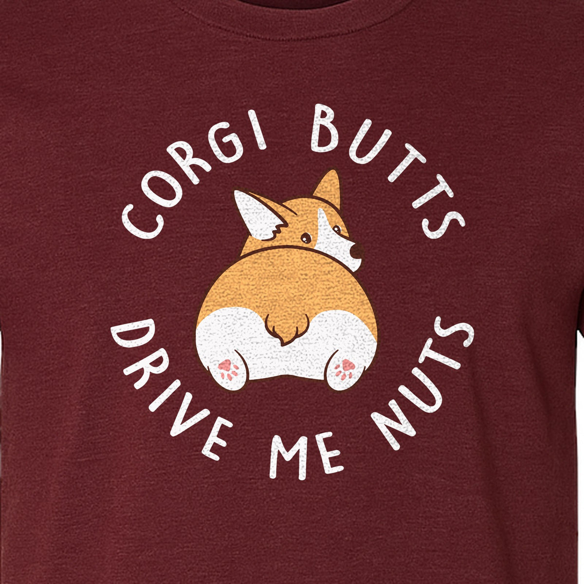 Corgi Butts Drive Me Nuts T-Shirt, Funny Dog Lover Gift for Pet Parents