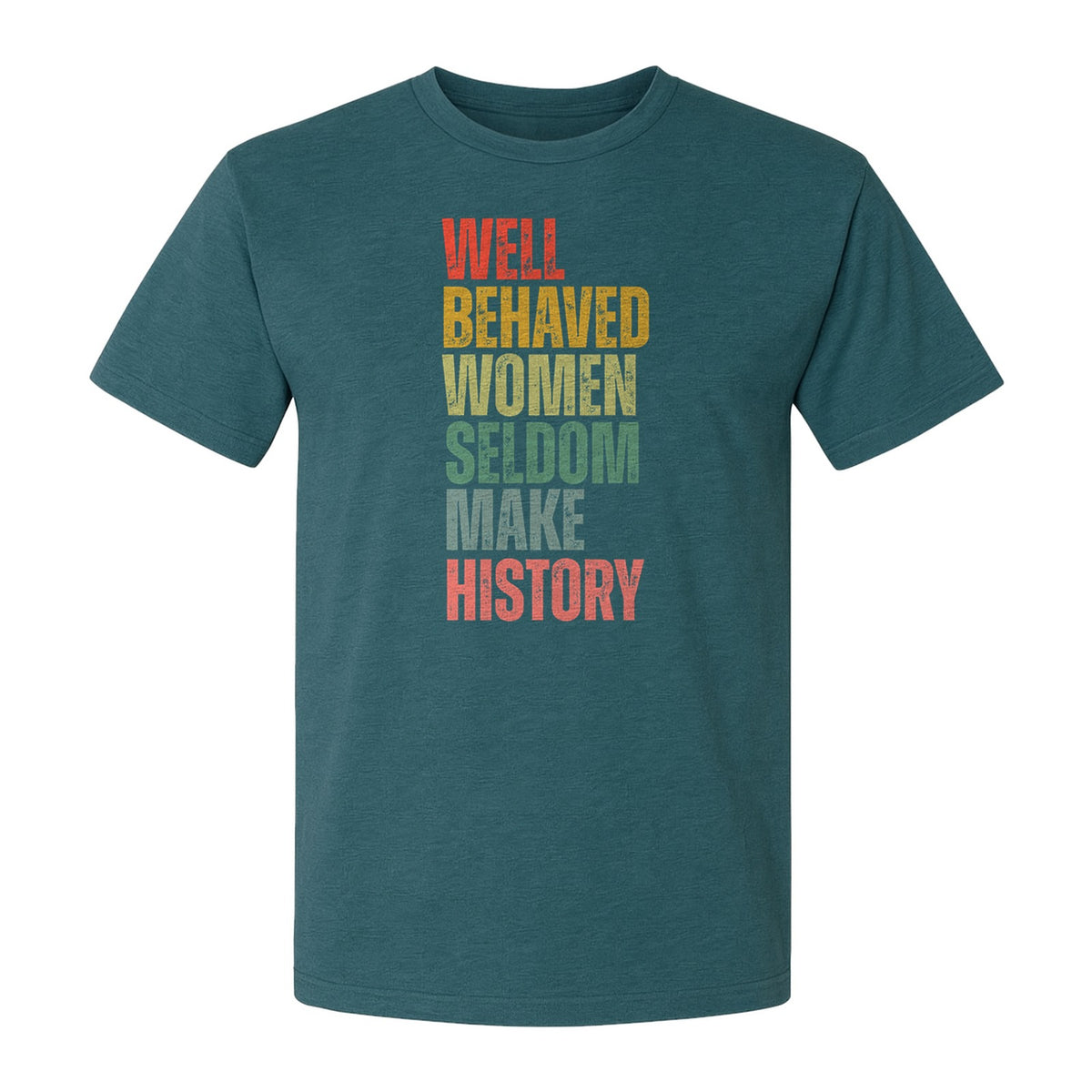 Well Behaved Women Seldom Make History T-Shirt, Feminist Quote Empowerment Design