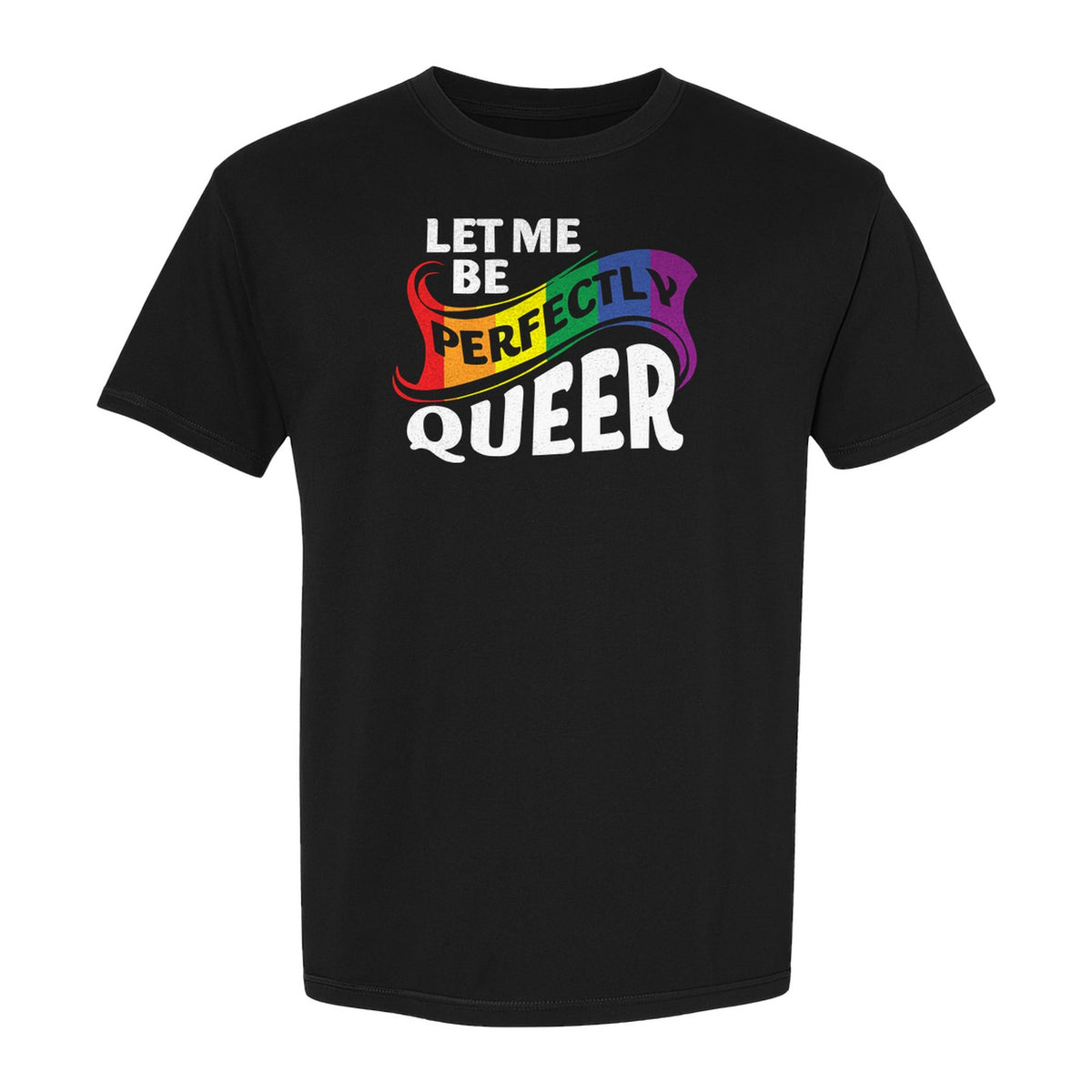 Perfectly Queer T-Shirt, Rainbow Statement Tee for LGBTQ+ Community, Allies and Pride Month Parades
