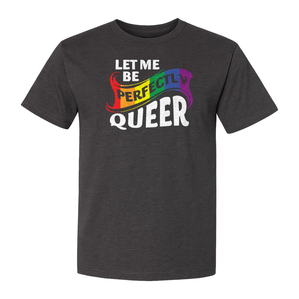 Perfectly Queer T-Shirt, Rainbow Statement Tee for LGBTQ+ Community, Allies and Pride Month Parades