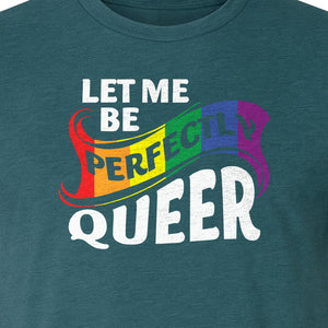 Perfectly Queer T-Shirt, Rainbow Statement Tee for LGBTQ+ Community, Allies and Pride Month Parades
