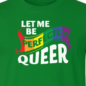 Perfectly Queer T-Shirt, Rainbow Statement Tee for LGBTQ+ Community, Allies and Pride Month Parades