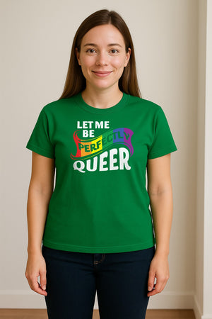 Perfectly Queer T-Shirt, Rainbow Statement Tee for LGBTQ+ Community, Allies and Pride Month Parades