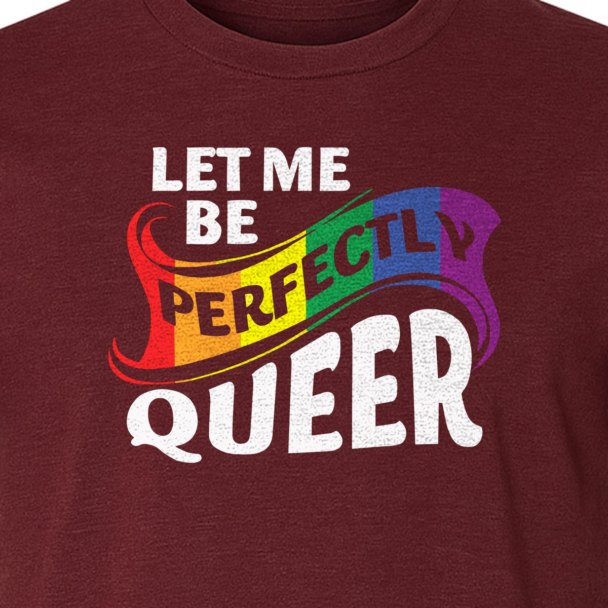 Perfectly Queer T-Shirt, Rainbow Statement Tee for LGBTQ+ Community, Allies and Pride Month Parades