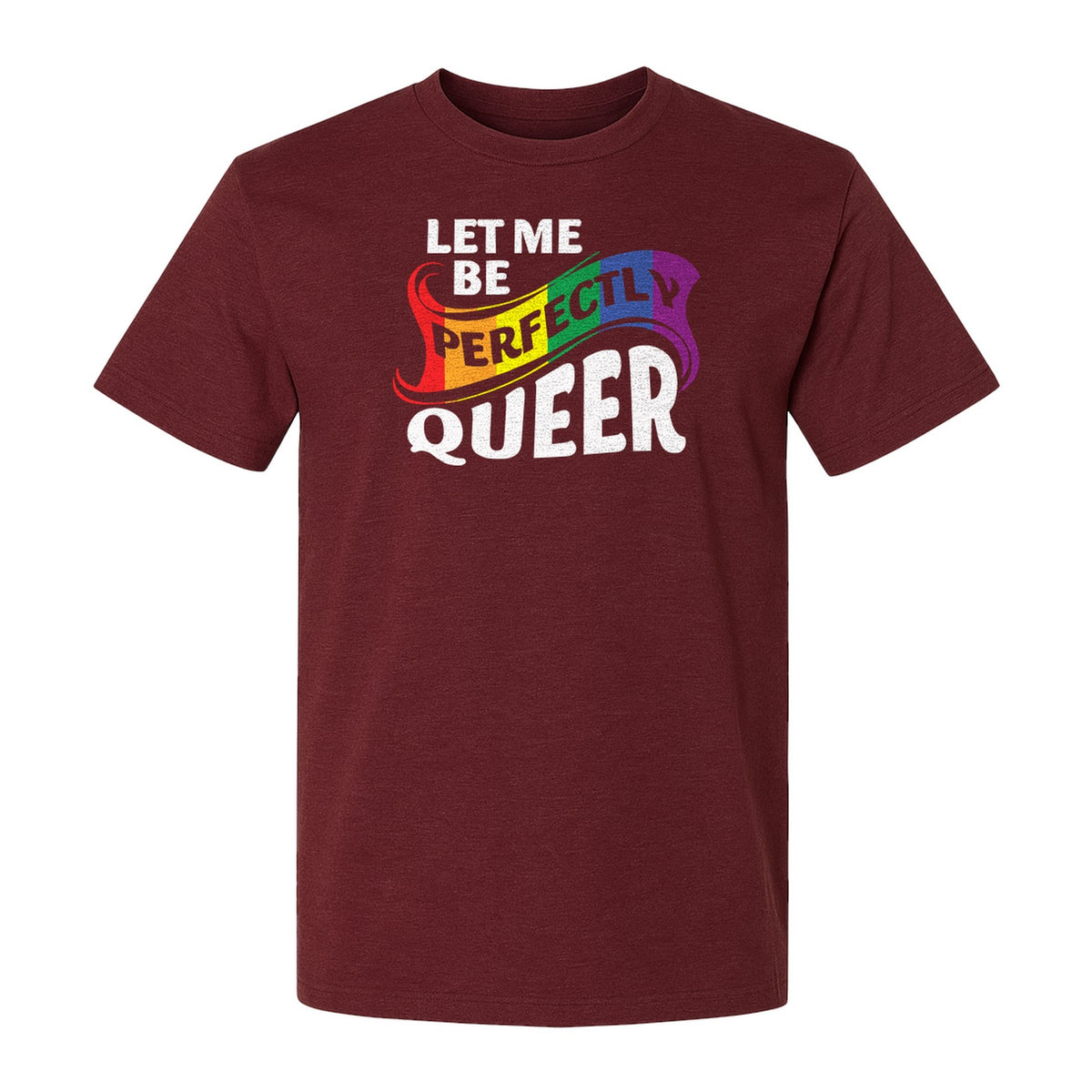Perfectly Queer T-Shirt, Rainbow Statement Tee for LGBTQ+ Community, Allies and Pride Month Parades
