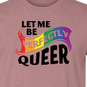 Perfectly Queer T-Shirt, Rainbow Statement Tee for LGBTQ+ Community, Allies and Pride Month Parades