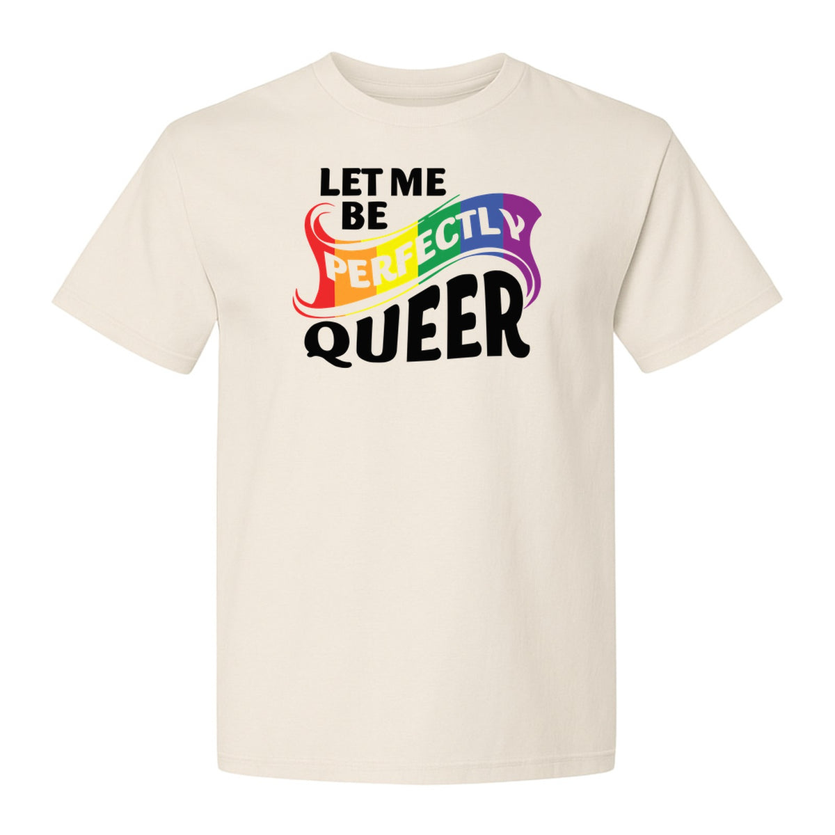 Perfectly Queer T-Shirt, Rainbow Statement Tee for LGBTQ+ Community, Allies and Pride Month Parades