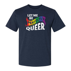 Perfectly Queer T-Shirt, Rainbow Statement Tee for LGBTQ+ Community, Allies and Pride Month Parades