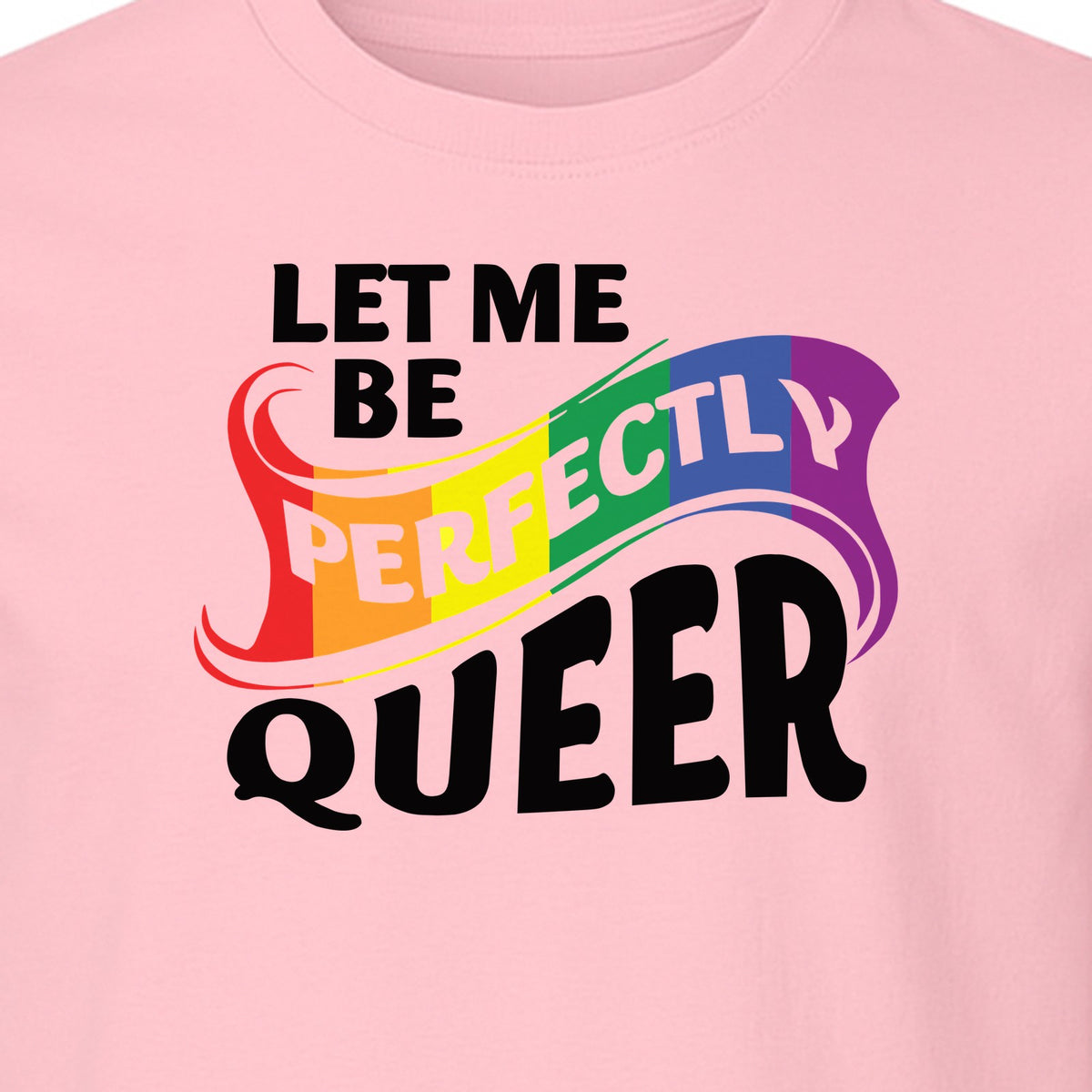 Perfectly Queer T-Shirt, Rainbow Statement Tee for LGBTQ+ Community, Allies and Pride Month Parades
