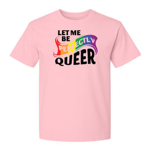 Perfectly Queer T-Shirt, Rainbow Statement Tee for LGBTQ+ Community, Allies and Pride Month Parades
