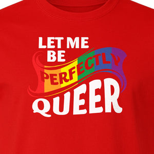 Perfectly Queer T-Shirt, Rainbow Statement Tee for LGBTQ+ Community, Allies and Pride Month Parades