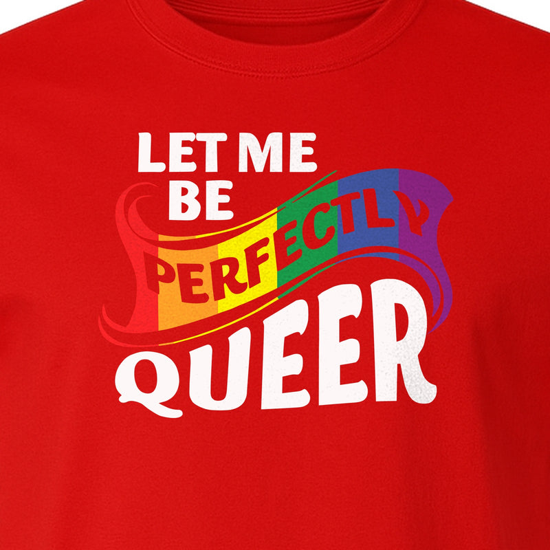 Perfectly Queer T-Shirt, Rainbow Statement Tee for LGBTQ+ Community, Allies and Pride Month Parades