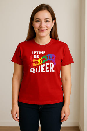 Perfectly Queer T-Shirt, Rainbow Statement Tee for LGBTQ+ Community, Allies and Pride Month Parades