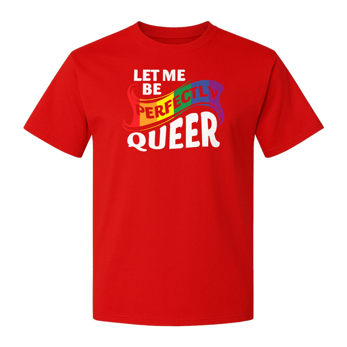 Perfectly Queer T-Shirt, Rainbow Statement Tee for LGBTQ+ Community, Allies and Pride Month Parades