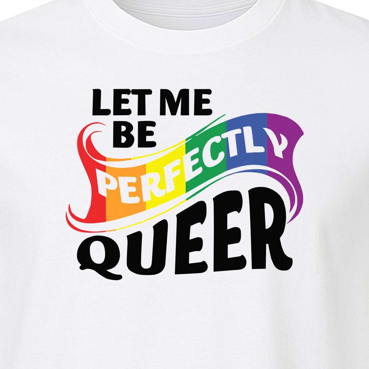Perfectly Queer T-Shirt, Rainbow Statement Tee for LGBTQ+ Community, Allies and Pride Month Parades