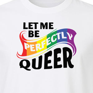 Perfectly Queer T-Shirt, Rainbow Statement Tee for LGBTQ+ Community, Allies and Pride Month Parades